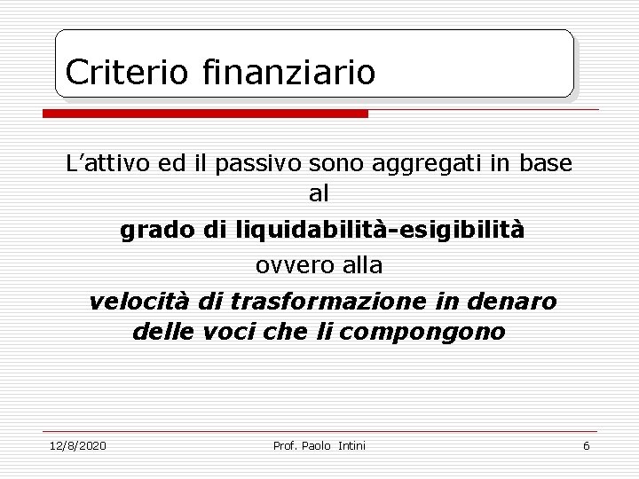 Criterio finanziario L’attivo ed il passivo sono aggregati in base al grado di liquidabilità-esigibilità