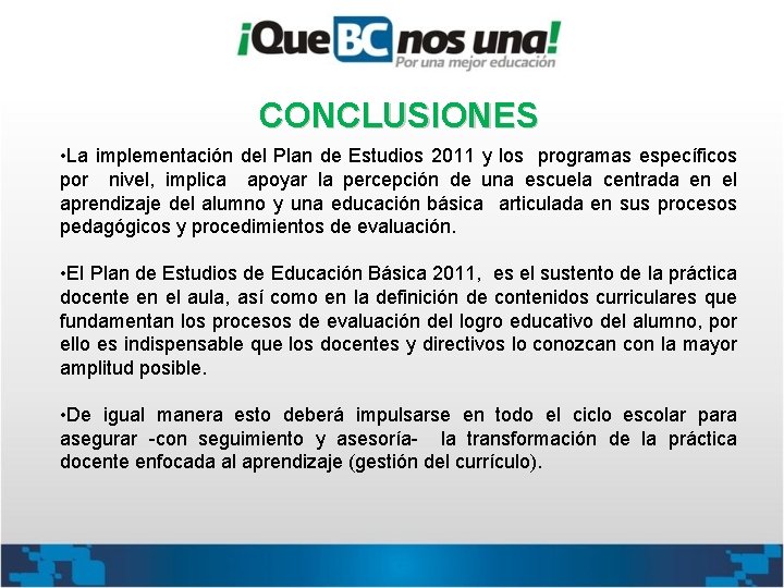 CONCLUSIONES • La implementación del Plan de Estudios 2011 y los programas específicos por