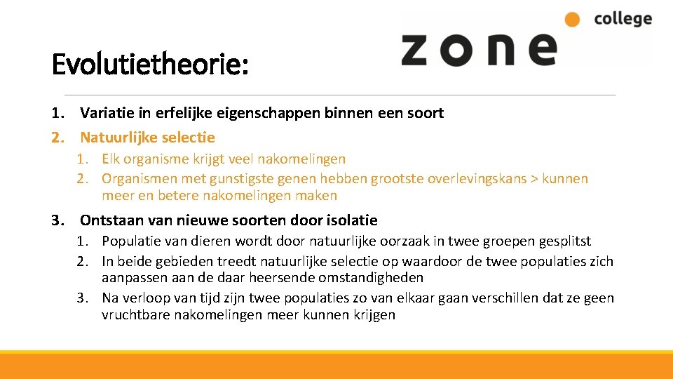 Evolutietheorie: 1. Variatie in erfelijke eigenschappen binnen een soort 2. Natuurlijke selectie 1. Elk