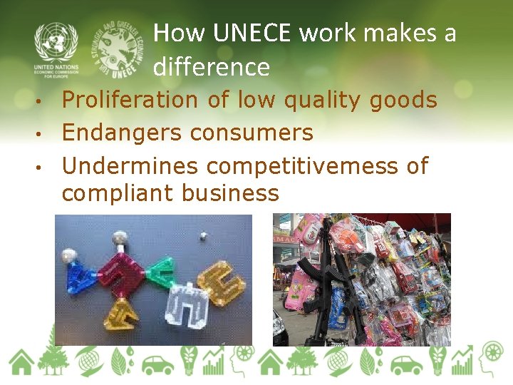 How UNECE work makes a difference Proliferation of low quality goods • Endangers consumers How UNECE work makes a difference Proliferation of low quality goods • Endangers consumers