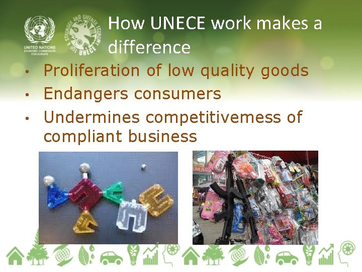 How UNECE work makes a difference Proliferation of low quality goods • Endangers consumers