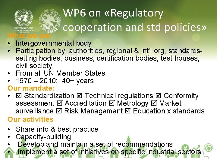 WP 6 on «Regulatory cooperation and std policies» What we are: • Intergovernmental body