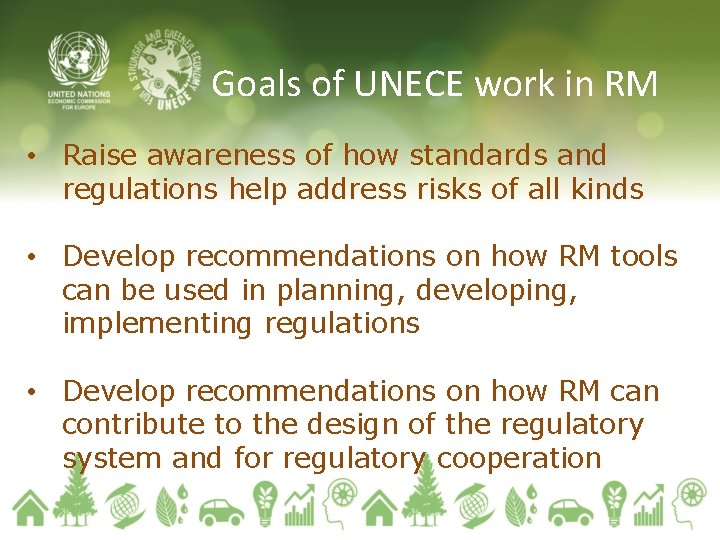 Goals of UNECE work in RM • Raise awareness of how standards and regulations Goals of UNECE work in RM • Raise awareness of how standards and regulations
