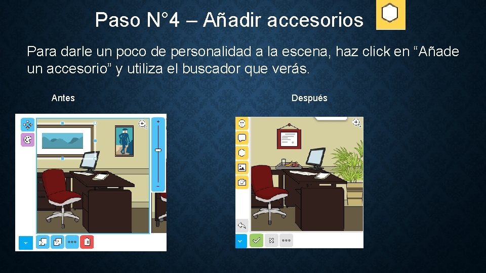 Paso N° 4 – Añadir accesorios Para darle un poco de personalidad a la