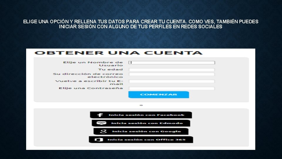 ELIGE UNA OPCIÓN Y RELLENA TUS DATOS PARA CREAR TU CUENTA. COMO VES, TAMBIÉN