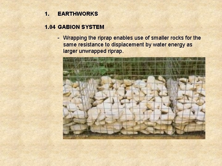 1. EARTHWORKS 1. 04 GABION SYSTEM - Wrapping the riprap enables use of smaller