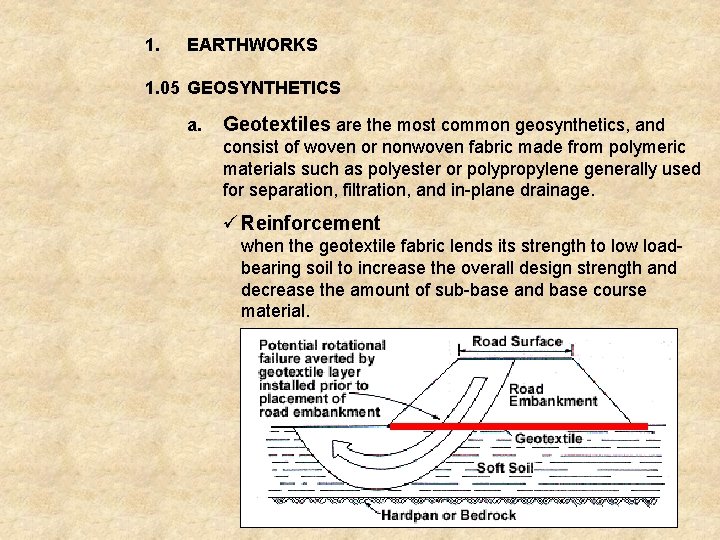 1. EARTHWORKS 1. 05 GEOSYNTHETICS a. Geotextiles are the most common geosynthetics, and consist