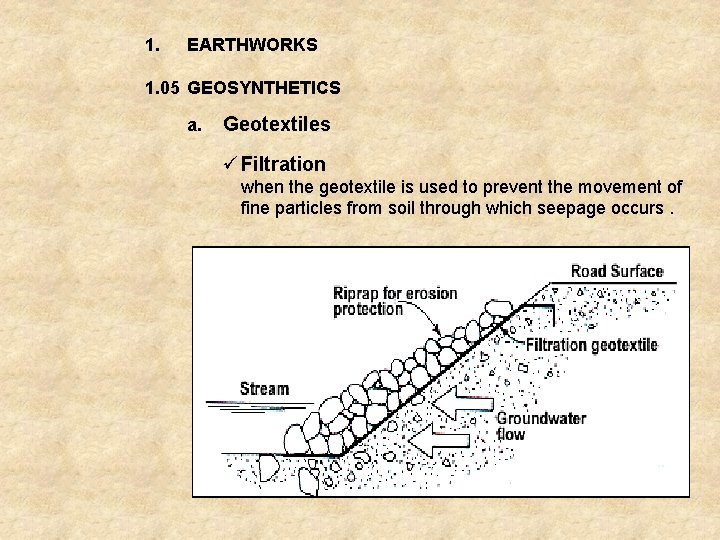1. EARTHWORKS 1. 05 GEOSYNTHETICS a. Geotextiles ü Filtration when the geotextile is used