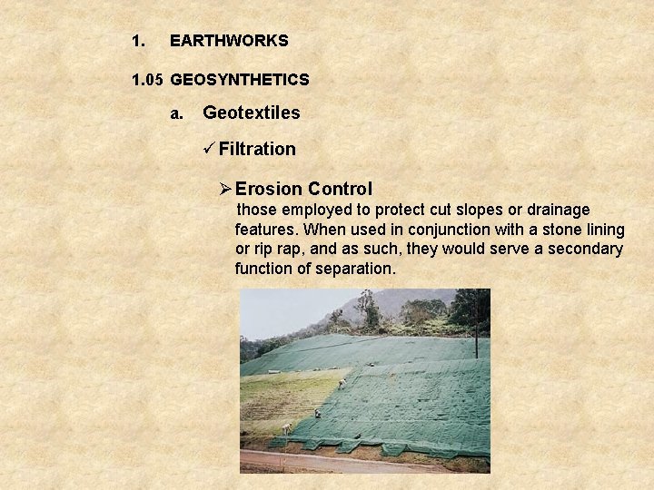 1. EARTHWORKS 1. 05 GEOSYNTHETICS a. Geotextiles ü Filtration Ø Erosion Control those employed