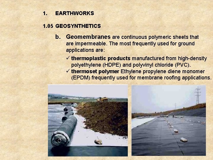 1. EARTHWORKS 1. 05 GEOSYNTHETICS b. Geomembranes are continuous polymeric sheets that are impermeable.
