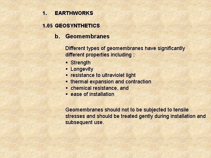 1. EARTHWORKS 1. 05 GEOSYNTHETICS b. Geomembranes Different types of geomembranes have significantly different