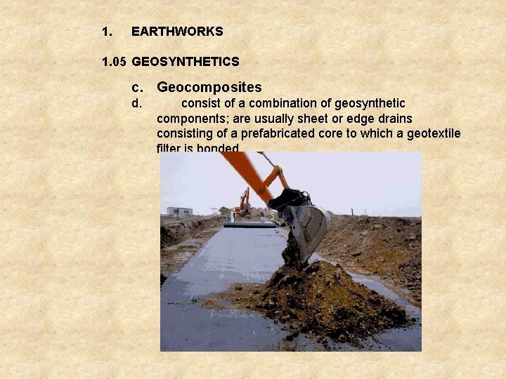 1. EARTHWORKS 1. 05 GEOSYNTHETICS c. Geocomposites d. consist of a combination of geosynthetic