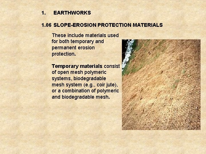 1. EARTHWORKS 1. 06 SLOPE-EROSION PROTECTION MATERIALS These include materials used for both temporary