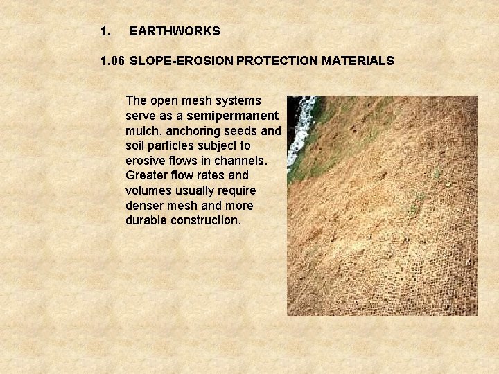 1. EARTHWORKS 1. 06 SLOPE-EROSION PROTECTION MATERIALS The open mesh systems serve as a