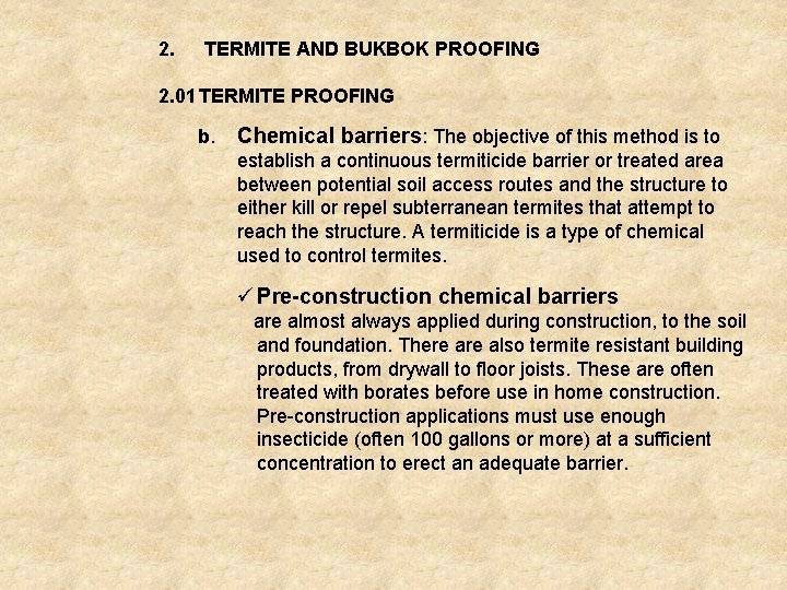 2. TERMITE AND BUKBOK PROOFING 2. 01 TERMITE PROOFING b. Chemical barriers: The objective