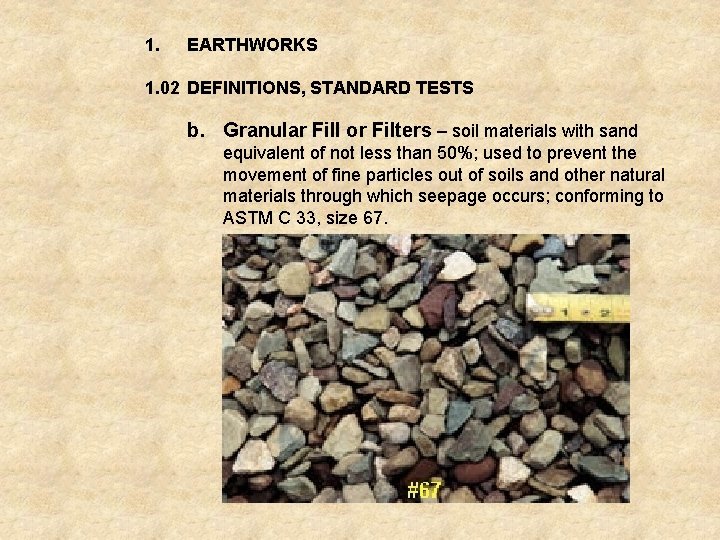 1. EARTHWORKS 1. 02 DEFINITIONS, STANDARD TESTS b. Granular Fill or Filters – soil