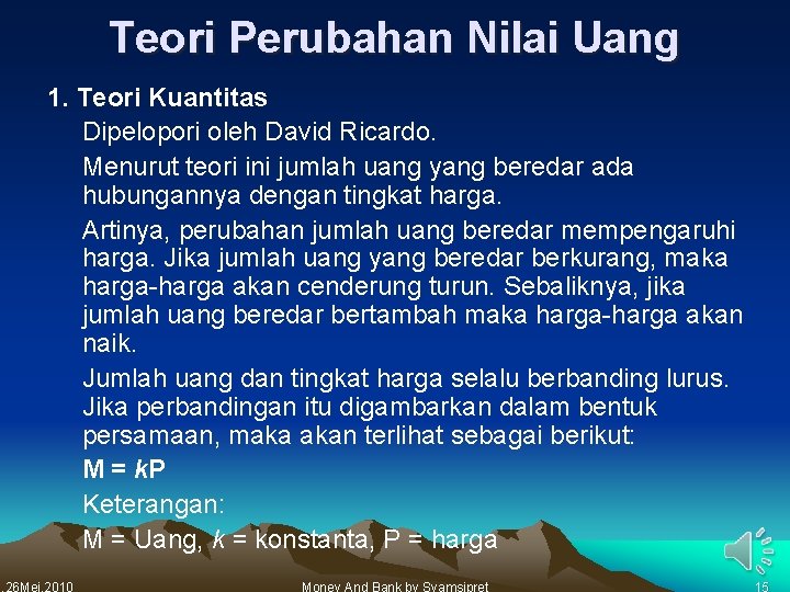 Teori Perubahan Nilai Uang 1. Teori Kuantitas Dipelopori oleh David Ricardo. Menurut teori ini