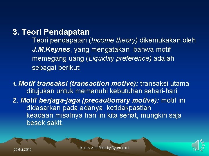 3. Teori Pendapatan Teori pendapatan (Income theory) dikemukakan oleh J. M. Keynes, yang mengatakan