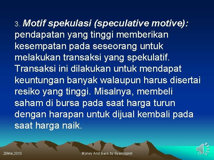 3. Motif spekulasi (speculative motive): pendapatan yang tinggi memberikan kesempatan pada seseorang untuk melakukan