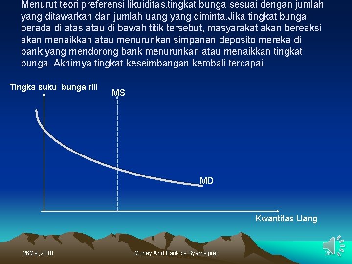 Menurut teori preferensi likuiditas, tingkat bunga sesuai dengan jumlah yang ditawarkan dan jumlah uang