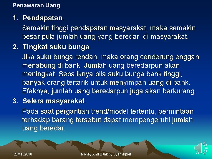 Penawaran Uang 1. Pendapatan. Semakin tinggi pendapatan masyarakat, maka semakin besar pula jumlah uang