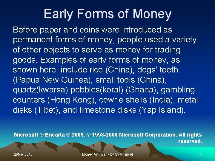 Early Forms of Money Before paper and coins were introduced as permanent forms of