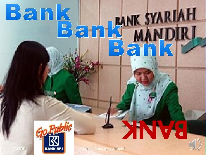 BANK. 26/05/53 26 Mei, 2010 Money And Bank by Syamsipret Uang da bang by