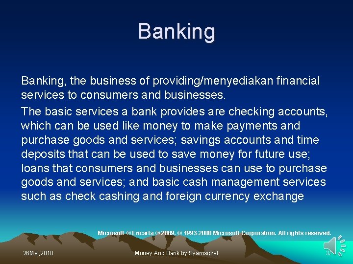 Banking, the business of providing/menyediakan financial services to consumers and businesses. The basic services