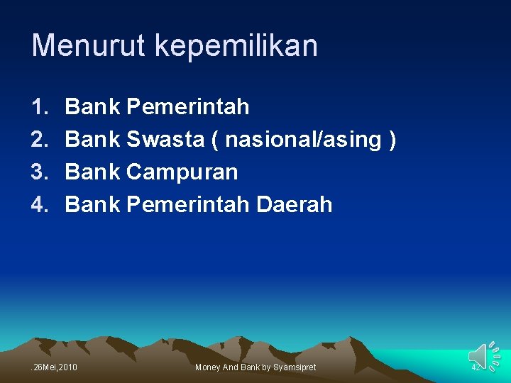 Menurut kepemilikan 1. 2. 3. 4. Bank Pemerintah Bank Swasta ( nasional/asing ) Bank