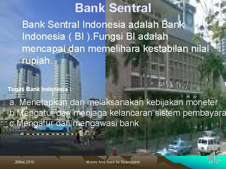 Bank Sentral Indonesia adalah Bank Indonesia ( BI ). Fungsi BI adalah mencapai dan