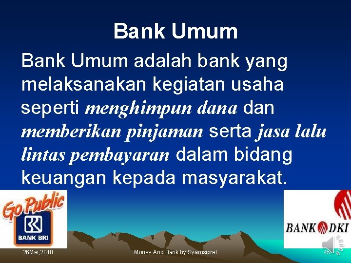 Bank Umum adalah bank yang melaksanakan kegiatan usaha seperti menghimpun dana dan memberikan pinjaman