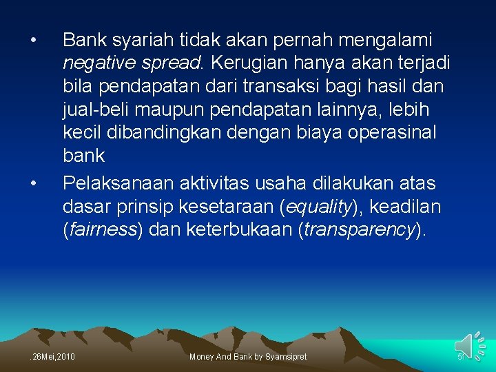  • • Bank syariah tidak akan pernah mengalami negative spread. Kerugian hanya akan