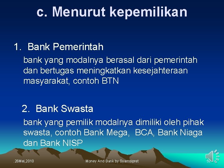 c. Menurut kepemilikan 1. Bank Pemerintah bank yang modalnya berasal dari pemerintah dan bertugas