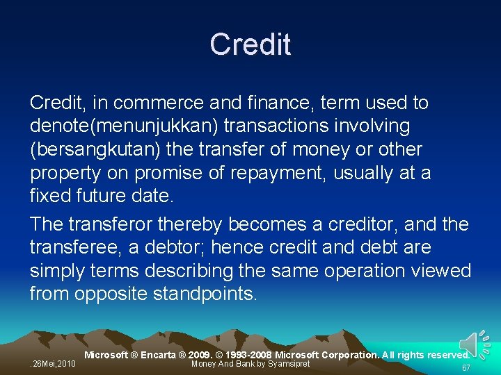 Credit, in commerce and finance, term used to denote(menunjukkan) transactions involving (bersangkutan) the transfer