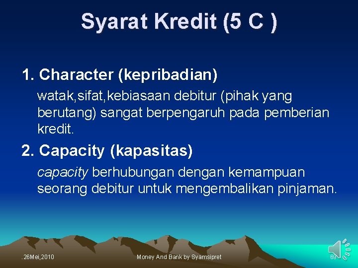 Syarat Kredit (5 C ) 1. Character (kepribadian) watak, sifat, kebiasaan debitur (pihak yang