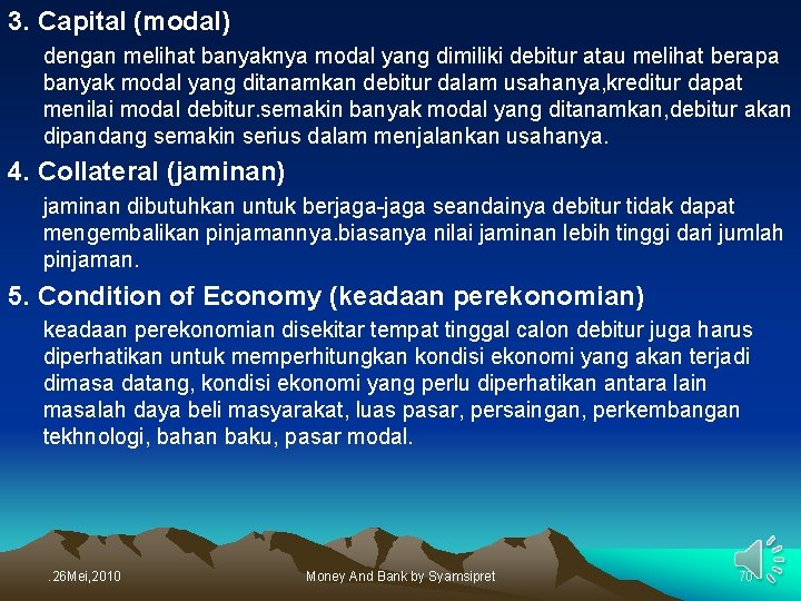 3. Capital (modal) dengan melihat banyaknya modal yang dimiliki debitur atau melihat berapa banyak