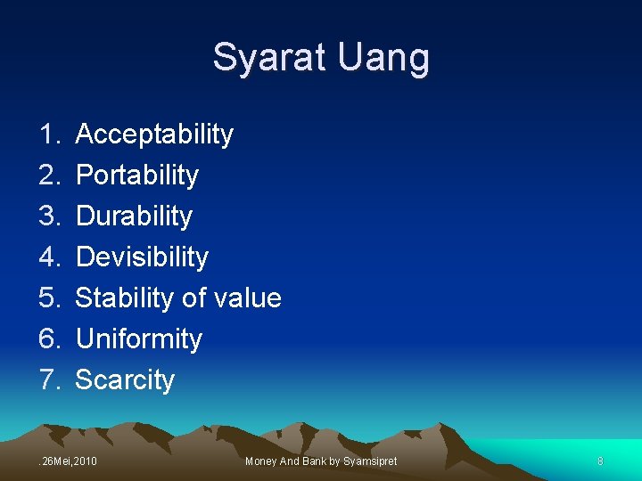 Syarat Uang 1. 2. 3. 4. 5. 6. 7. Acceptability Portability Durability Devisibility Stability