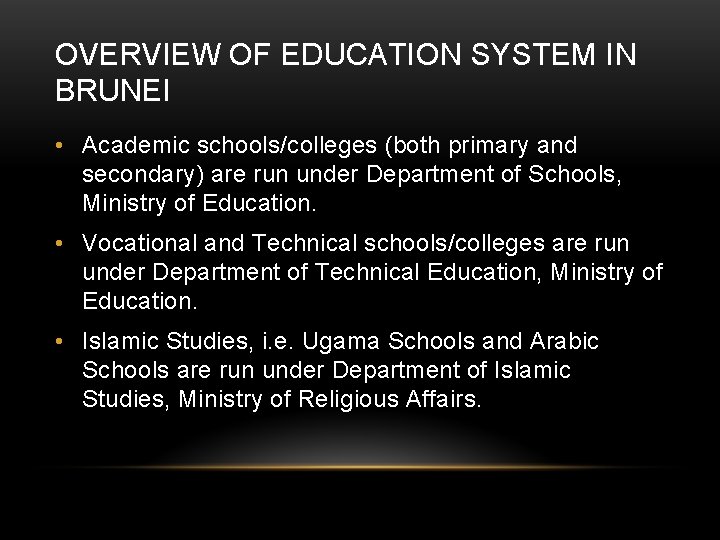 OVERVIEW OF EDUCATION SYSTEM IN BRUNEI • Academic schools/colleges (both primary and secondary) are