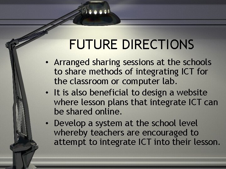 FUTURE DIRECTIONS • Arranged sharing sessions at the schools to share methods of integrating