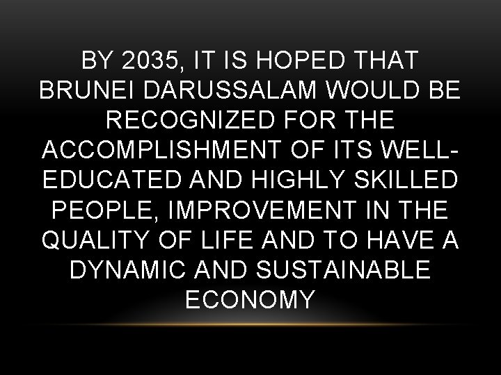 BY 2035, IT IS HOPED THAT BRUNEI DARUSSALAM WOULD BE RECOGNIZED FOR THE ACCOMPLISHMENT