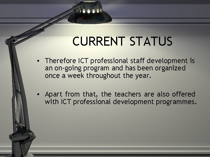 CURRENT STATUS • Therefore ICT professional staff development is an on-going program and has