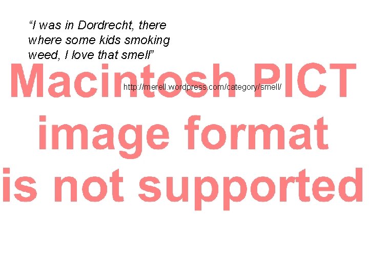 “I was in Dordrecht, there where some kids smoking weed, I love that smell”