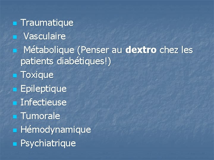 n n n n n Traumatique Vasculaire Métabolique (Penser au dextro chez les patients