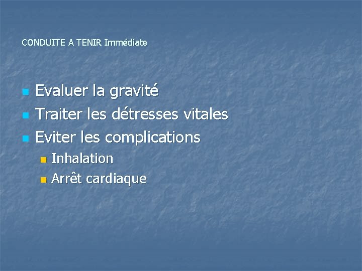 CONDUITE A TENIR Immédiate n n n Evaluer la gravité Traiter les détresses vitales