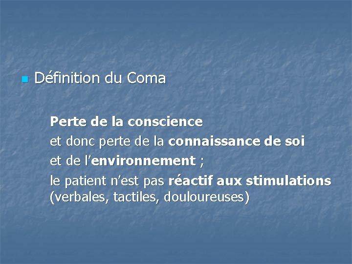 n Définition du Coma Perte de la conscience et donc perte de la connaissance