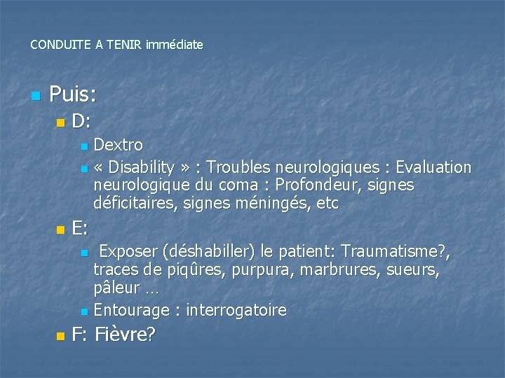 CONDUITE A TENIR immédiate n Puis: n D: Dextro n « Disability » :