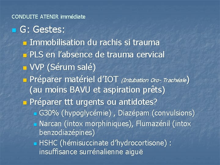 CONDUITE ATENIR immédiate n G: Gestes: Immobilisation du rachis si trauma n PLS en