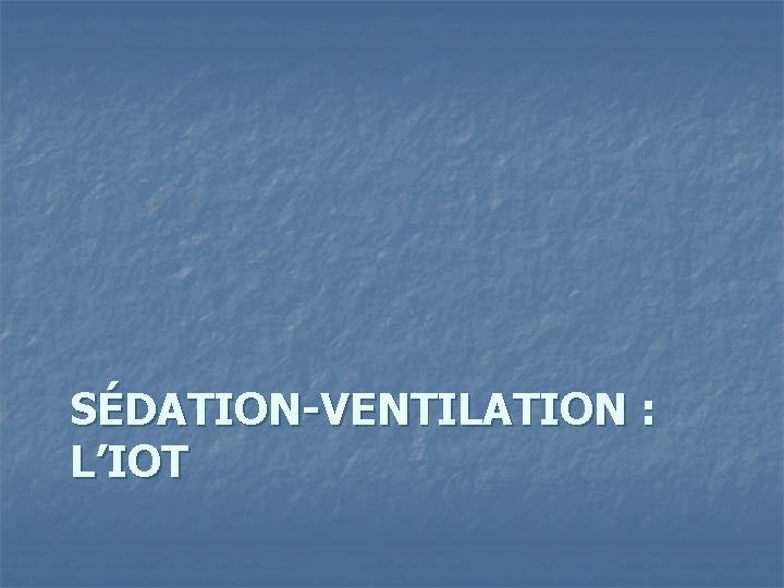 SÉDATION-VENTILATION : L’IOT 