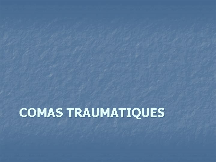 COMAS TRAUMATIQUES 