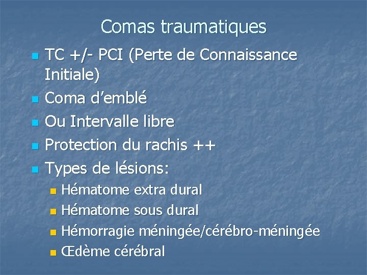 Comas traumatiques n n n TC +/- PCI (Perte de Connaissance Initiale) Coma d’emblé